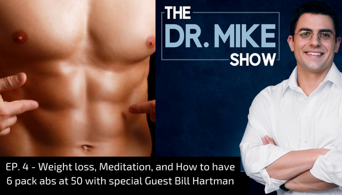 EP004 – Weight loss, Meditation, and How to have 6 pack abs at 50 with special Guest Bill Hartman