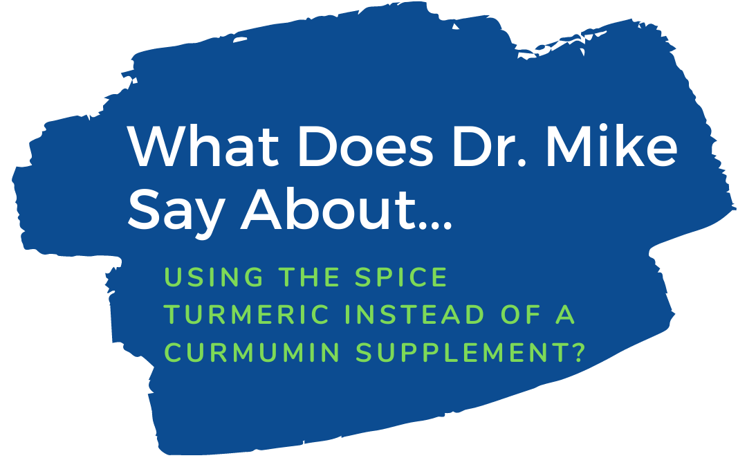 What Does Dr. Mike Say About Tumeric?