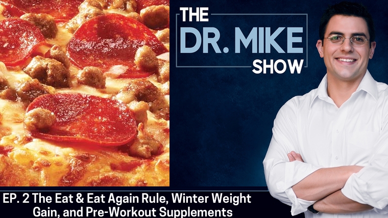 EP002 – The Eat and Eat Again Rule, Gaining Weight During the Winter Months, and Pre-workout Supplements