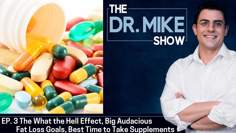 EP003 – The ‘What the Hell?’ Effect, Setting Big Audacious Fat Loss Goals, Nutrients that Compete for Absorption, The Best Time of Day to Take Supplements